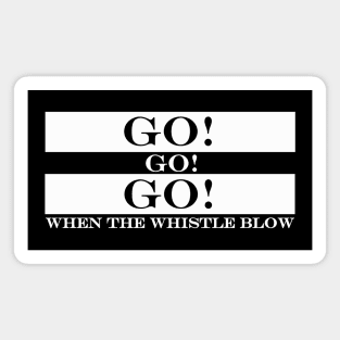 go go go when the whistle blow Magnet